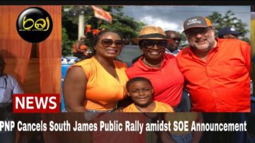 PNP cancels South St James Constituency Rally amidst State of Emergency (SOE) Announcement